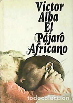 Libros: ALBA, Victor.- - El p&aacute;jaro africano. - Foto 1