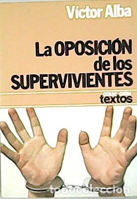 Libros: ALBA, V&iacute;ctor.- - La oposici&oacute;n de los supervivientes. - Foto 1