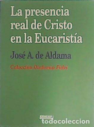 Libros: ALDAMA, Jos&eacute; A. de.- - La presencia real de Cristo en la Eucarist&iacute;a. - Foto 1