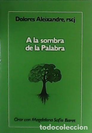 Libros: ALEIXANDRE, Dolores.- - A la sombra de la Palabra. Orar con Magdalena Sof&iacute;a Barat. - Foto 1