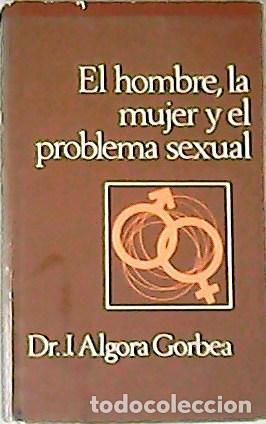 Libros: ALGORA, Gorbea J.- - El hombre, la mujer y el problema sexual. - Foto 1