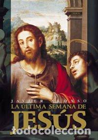Libros: ALONSO, Javier.- - La &uacute;ltima semana de Jes&uacute;s. - Foto 1