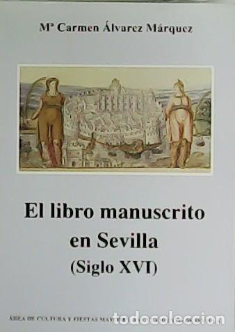 Libros: ALVAREZ MARQUEZ, Carmen.- - El libro manuscrito en Sevilla (siglo XVI).