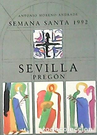 Libros: ANDRADE, Antonio Moreno.- - Semana Santa 1992. Sevilla Preg&oacute;n.