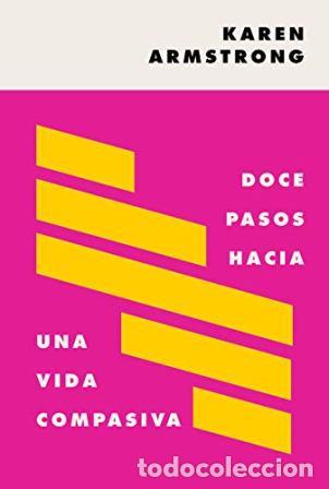 Libros: ARMSTRONG, Karen.- - Doce pasos hacia una vida compasiva. - Foto 1