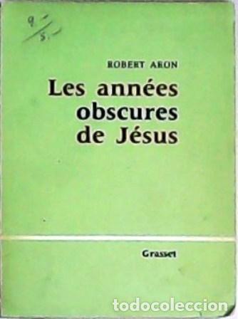 Libros: ARON, Robert.- - Les ann&eacute;es obscures de J&eacute;sus. - Foto 1