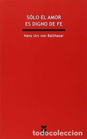 Libros: BALTHAZAR, Hans Urs von.- - S&oacute;lo el amor es digno de fe. - Foto 1
