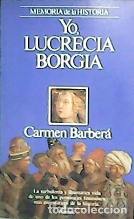 Libros: BARBAR&Aacute;, Carmen.- - Yo, Lucrecia Borgia. Novela. - Foto 1