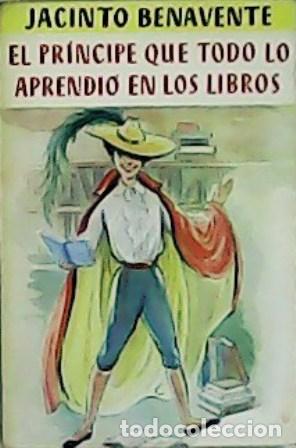 Libros: BENAVENTE, Jacinto.- - El pr&iacute;ncipe que todo lo aprendi&oacute; en los libros. - Foto 1