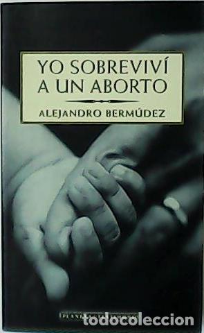 Libros: BERM&Uacute;DEZ, Alejandro.- - Yo sobreviv&iacute; a un aborto. - Foto 1
