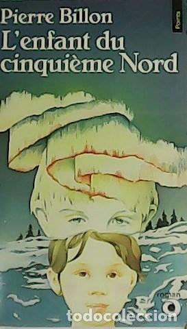 Libros: BILLON, Pierre.- - L&acute;enfant du cinqui&egrave;me Nord. Roman. - Foto 1