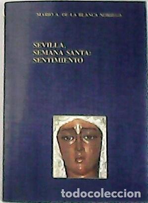 Libros: BLANCA NORIEGA, Mario A. de la.- - Sevilla, Semana Santa: Sentimiento.