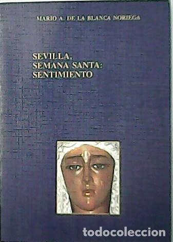 Libros: BLANCA NORIEGA, Mario A. de la.- - Sevilla, Semana Santa: Sentimiento.