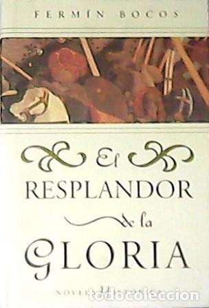Libros: BOCOS, Ferm&iacute;n.- - Esplandor de la gloria. Novela hist&oacute;rica. - Foto 1