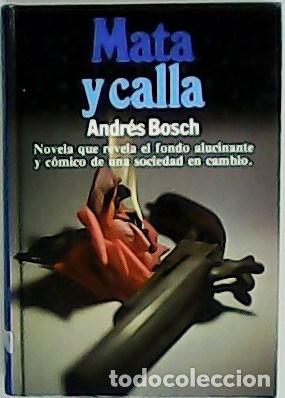 Libros: BOSCH, Andr&eacute;s.- - Mata y calla. Arte de gobierno. - Foto 1