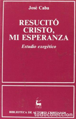 Libros: CABA, Jos&eacute;.- - Resucit&oacute;. Cristo, mi esperanza. Estudio exeg&eacute;tico. - Foto 1