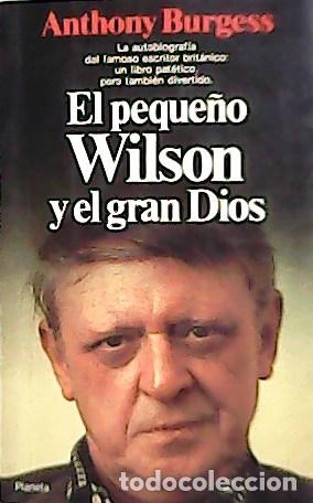 Libros: BURGESS, Anthony.- - El Peque&ntilde;o Wilson y El Gran Dios. - Foto 1