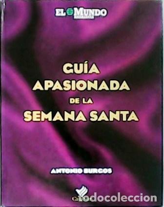 Libros: BURGOS, Antonio.- - Gu&iacute;a apasionada de la Semana Santa.