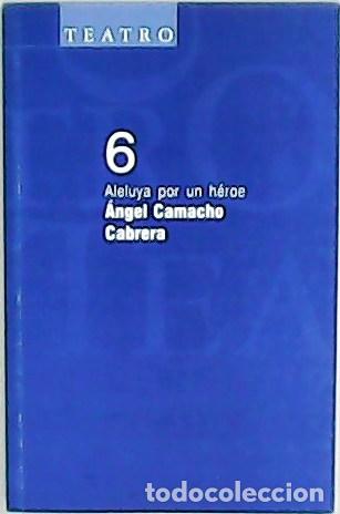 books: CAMACHO CABRERA, &Aacute;ngel.- - Aleluya por un h&eacute;roe.
