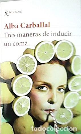 Libros: CARBALLAL, Alba.- - Tres maneras de inducir un coma. - Foto 1