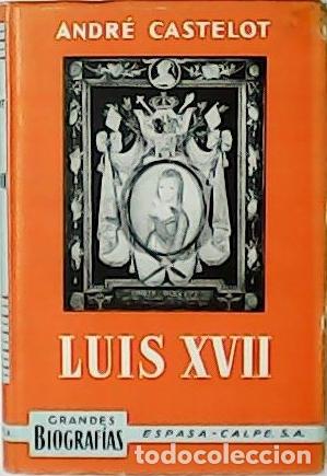 Libros: CASTELOT, Andr&eacute;.- - Luis XVII. Biograf&iacute;a. - Foto 1