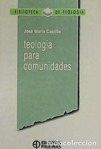 Libros: CASTILLO, Jos&eacute; Mar&iacute;a.- - Teolog&iacute;a para comunidades. - Foto 1