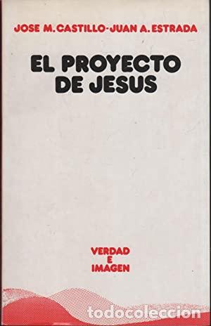 Libros: CASTILLO, Jos&eacute; Mar&iacute;a y Juan A. ESTRADA.- - El proyecto de Jes&uacute;s. - Foto 1