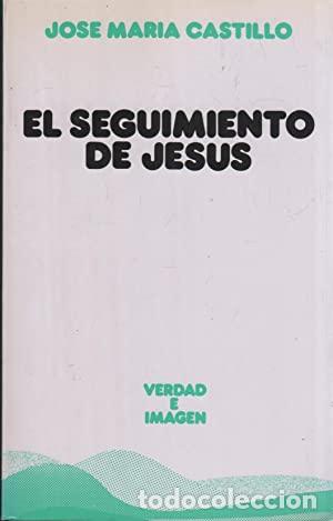 Libros: CASTILLO, Jos&eacute; Mar&iacute;a.- - El seguimiento de Jes&uacute;s. - Foto 1