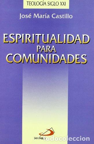Libros: CASTILLO, Jos&eacute; Mar&iacute;a.- - Espiritualidad para Comunidades. - Foto 1