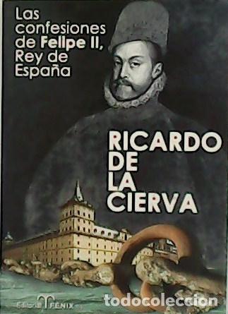 Libros: CIERVA, Ricardo de la .- - Las confesiones de Felipe II, Rey de Espa&ntilde;a. - Foto 1