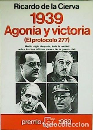 Libros: CIERVA, Ricardo de la.- - 1939: Agon&iacute;a y victoria (El protocolo 277). - Foto 1