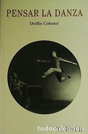 Libros: COLOM&Eacute;, Delf&iacute;n.- - Pensar en la danza. - Foto 1