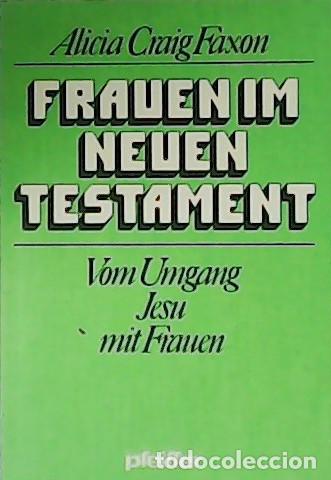 Libri di seconda mano: CRAIG FAXON, Alicia.- - Frauen im Neuen Testament. Vom Umgang Jesu mit Frauen.