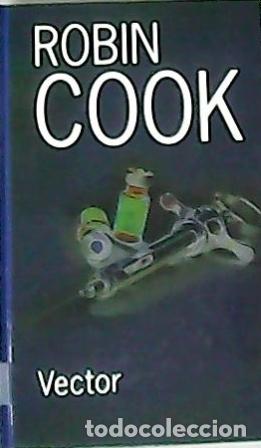 Libros: COOK, Robin.- - Vector. Novela. Traducci&oacute;n de M&oacute;nica Rubio. - Foto 1