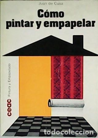 Libros: CUSA, Juan de.- - C&oacute;mo pintar y empapelar. - Foto 1