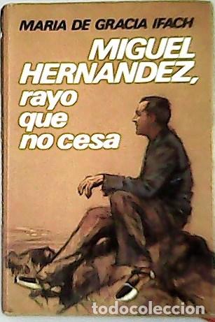Libros: DE GRACIA IFACH, Mar&iacute;a.- - Miguel Hern&aacute;ndez, rayo que no cesa. - Foto 1