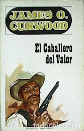 Libros: CURWOOD, James O.- - El caballero del valor. - Foto 1