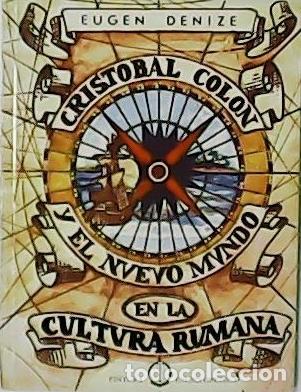 Libros: DENIZE, Eugen.- - Crist&oacute;bal Col&oacute;n y el nuevo mundo en la cultura rumana.