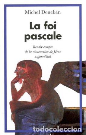 Libri di seconda mano: DENEKEN Michel.- - La foi pascale. Rendre compte de la R&eacute;surrection de J&eacute;sus aujourd'hui.