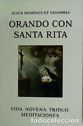 Libri di seconda mano: DOM&Iacute;NGUEZ SANABRIA, Jes&uacute;s.- - Orando con Santa Rita. Vida. Novena. Triduo. Meditaciones.