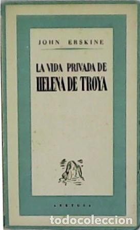 Libros: ERSKINE, John.- - La vida privada de Helena de Troya. - Foto 1