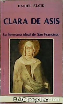 Libros: ELCID, Daniel.- - Clara de As&iacute;s. La hermana ideal de San Francisco. - Foto 1