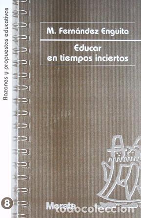 Libros: FERNANDEZ ENGUITA, Mariano-. - Educar en tiempos inciertos. - Foto 1