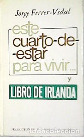 Libros: FERRER-VIDALl, Jorge.- - Este cuarto-de-estar para vivir. y Libro de Irlanda. - Foto 1