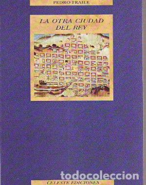 Libros: FRAILE, Pedro.- - La otra ciudad del Rey. - Foto 1