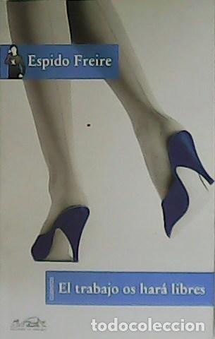 Libros: FREIRE, Espido.- - El trabajo os har&aacute; libres. - Foto 1