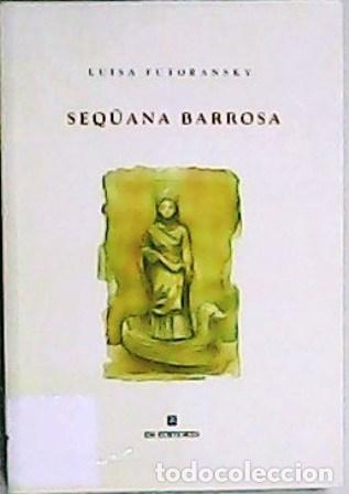 Libros: FUTORANSKY, Luisa.- - Seq&uuml;ana barrosa. Pr&oacute;logo de Reina Roff&eacute;.