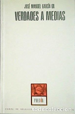 Libros: GARC&Iacute;A GIL, Jos&eacute; Manuel.- - Verdades a medias. - Foto 1