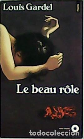 Libros: GARDEL, Louis.- - Le beau r&ocirc;le. Roman. - Foto 1