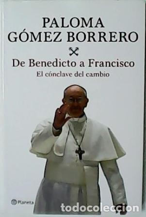 Libros: G&Oacute;MEZ BORRERO, Paloma.- - De Benedicto a Francisco. El c&oacute;nclave del cambio. - Foto 1